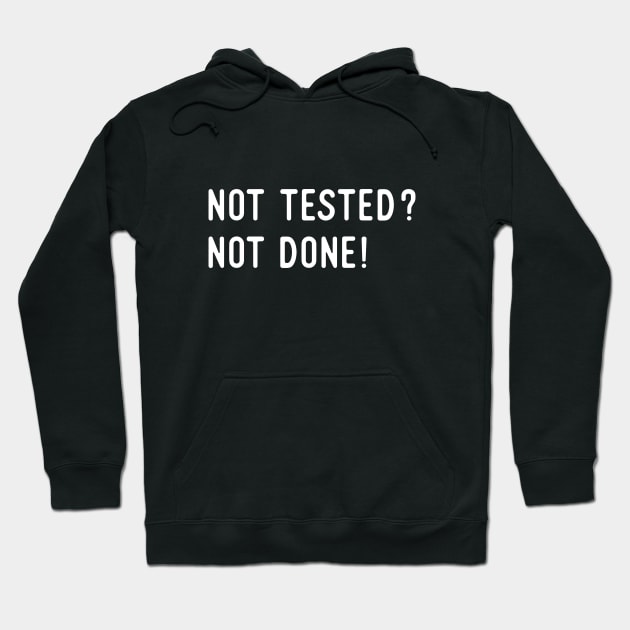 Not Tested? Not Done! - Agile Software Development and Testing Hoodie by Software Testing Life